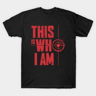 This is who I am T-Shirt